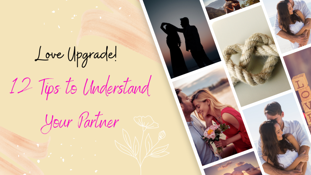 Love Upgrade! 12 Tips to Understand Your Partner