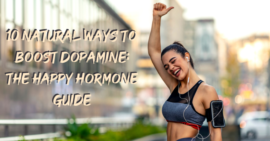 10 Natural Ways to Boost Dopamine: The Happy Hormone Guide